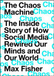 Picture of The Chaos Machine : The Inside Story of How Social Media Rewired Our Minds and Our World