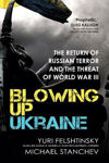 Picture of Blowing up Ukraine: The Return of Russian Terror and the Threat of World War III