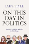 Picture of On This Day in Politics: Britain's Political History in 365 Days