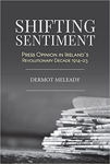 Picture of Shifting Sentiment : Press Opinion in Ireland's Revolutionary Decade