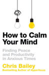 Picture of How to Calm Your Mind : Finding Peace and Productivity in Anxious Times