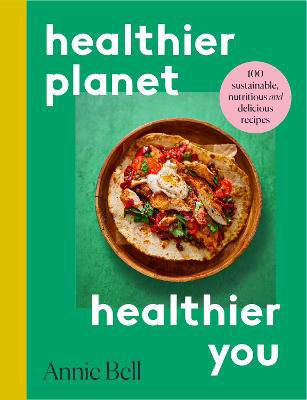 Picture of Healthier Planet, Healthier You: 100 Sustainable, Nutritious and Delicious Recipes