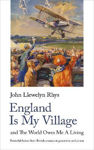 Picture of England Is My Village: and The World Owes Me A Living