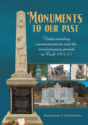 Picture of Monuments To Our Past : Understanding Commemoration And The Revolutionary Period In Cork 1914-23