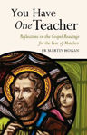 Picture of You Have One Teacher - Reflections on the Gospel Readings for the Year of Matthew