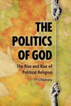 Picture of The Politics of God- The Rise and Rise of Political Religion (Foreword by Mary McAleese)