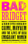 Picture of Bad Bridget : Crime, Mayhem and the Lives of Irish Emigrant Women