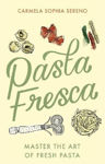Picture of Pasta Fresca: Master the Art of Fresh Pasta