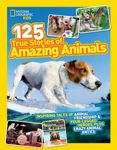 Picture of 125 True Stories of Amazing Animals: Inspiring Tales of Animal Friendship & Four-Legged Heroes, Plus Crazy Animal Antics (National Geographic Kids)