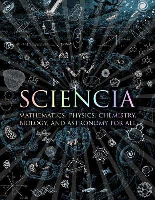 Picture of Sciencia: Mathematics, Physics, Chemistry, Biology and Astronomy for All