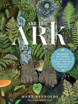 Picture of We Are the ARK: Returning Our Gardens to Their True Nature Through Acts of Restorative Kindness