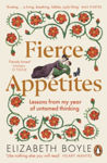 Picture of Fierce Appetites: Loving, losing and living to excess in my present and in the writings of the past