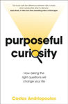 Picture of Purposeful Curiosity: How asking the right questions will change your life