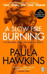 Picture of A Slow Fire Burning: The addictive new Sunday Times No.1 bestseller from the author of The Girl on the Train