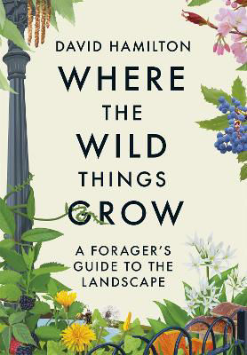 Picture of Where the Wild Things Grow: A Forager's Guide to the Landscape