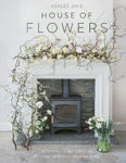 Picture of House of Flowers: 30 floristry projects to bring the magic of flowers into your home