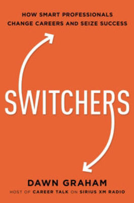 Picture of Switchers: How Smart Professionals Change Careers -- and Seize Success