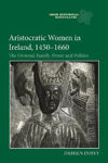 Picture of Aristocratic Women in Ireland, 1450-1660 - The Ormond Family, Power and Politics