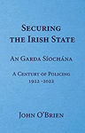 Picture of Securing The Irish State : An Garda Síochána : A Century of Policing 1922-2022