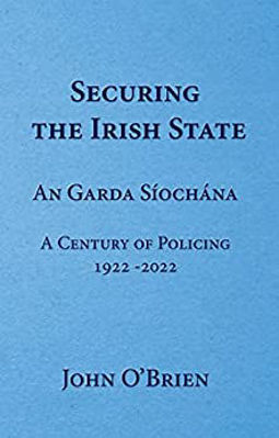 Picture of Securing The Irish State : An Garda Síochána : A Century of Policing 1922-2022