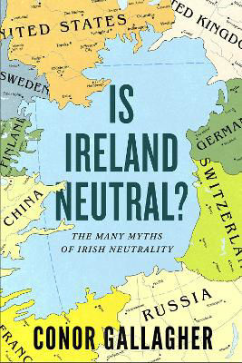 Picture of Is Ireland Neutral: The Many Myths of Irish Neutrality
