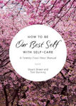 Picture of How to Be Our Best Self with Self-Care : A Twenty-Four Hour Manual