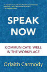Picture of Speak Now: Communicate Well in the Workplace