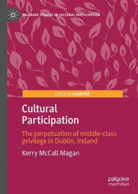 Picture of Cultural Participation: The perpetuation of middle-class privilege in Dublin, Ireland