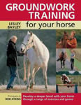 Picture of Groundwork Training for Your Horse: Develop a Deeper Bond with Your Horse Through a Range of Exercises and Games