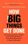 Picture of How Big Things Get Done : The Surprising Factors Behind Every Successful Project, from Home Renovations to Space Exploration
