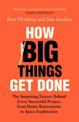 Picture of How Big Things Get Done : The Surprising Factors Behind Every Successful Project, from Home Renovations to Space Exploration