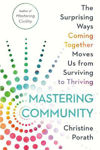 Picture of Mastering Community: The Surprising Ways Coming Together Moves Us from Surviving to Thriving