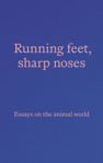 Picture of Running feet, sharp noses: Essays on the animal world