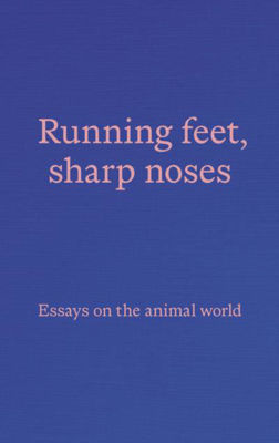 Picture of Running feet, sharp noses: Essays on the animal world