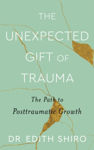 Picture of The Unexpected Gift of Trauma: The Path to Posttraumatic Growth