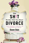 Picture of The Sh!t No One Tells You About Divorce: A Guide to Breaking Up, Falling Apart, and Putting Yourself Back Together