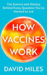 Picture of How Vaccines Work: The Science and History Behind Every Question You've Wanted to Ask