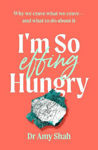 Picture of I'm So Effing Hungry: Why we crave what we crave - and what to do about it