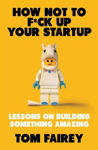 Picture of How Not to F*ck Up Your Startup: Lessons on Building Something Amazing