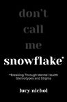 Picture of Snowflake: Breaking Through Mental Health Stereotypes and Stigma