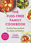 Picture of The Fuss-Free Family Cookbook: No more separate meals for adults and children!: 100 healthy, easy, quick recipes for all the family