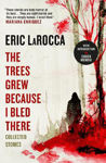 Picture of The Trees Grew Because I Bled There: Collected Stories