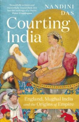 Picture of Courting India : England, Mughal India and the Origins of Empire
