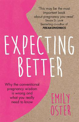 Picture of Expecting Better: Why the Conventional Pregnancy Wisdom is Wrong and What You Really Need to Know