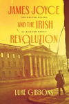 Picture of James Joyce and the Irish Revolution: The Easter Rising as Modern Event