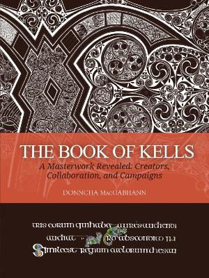 Picture of The Book Of Kells: A Masterwork Revealed: Creators, Collaboration, And Campaigns
