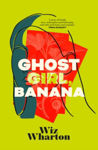 Picture of Ghost Girl, Banana : The unforgettable debut novel of 2023 - a story of family, belonging and home