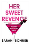 Picture of Her Sweet Revenge : The unmissable new thriller from Sarah Bonner - compelling, dark and twisty