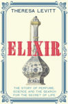 Picture of Elixir : A Story of Perfume, Science and the Search for the Secret of Life