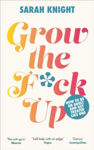 Picture of Grow the F*ck Up : How to be an adult and get treated like one